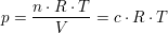 $ p=\bruch{n\cdot{}R\cdot{}T}{V}=c\cdot{}R\cdot{}T $ $ p=\bruch{n\cdot{}R\cdot{}T}{V}=c\cdot{}R\cdot{}T $