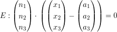 $ E: \begin{pmatrix} n_1 \\ n_2 \\ n_3 \end{pmatrix} \cdot{} \left( \begin{pmatrix} x_1 \\ x_2 \\ x_3 \end{pmatrix}-\begin{pmatrix} a_1 \\ a_2 \\ a_3 \end{pmatrix}\right)=0 $