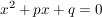 $ x^2+px+q=0 $ $ x^2+px+q=0 $