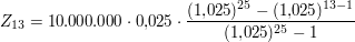 $ Z_{13} = 10.000.000\cdot{}0{,}025\cdot{}\bruch{(1{,}025)^{25} - (1{,}025)^{13-1}}{(1{,}025)^{25}-1} $