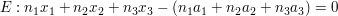 $ E: n_1 x_1 + n_2 x_2 + n_3 x_3 - (n_1 a_1 + n_2 a_2 + n_3 a_3) =0 $