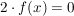 $ 2\cdot{}f(x)=0 $ $ 2\cdot{}f(x)=0 $