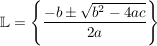 $ \IL=\left\{\frac{-b\pm\wurzel{b^2-4ac}}{2a}}\right\} $