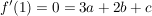 $ f'(1) = 0 = 3a + 2b + c $