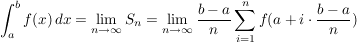 $ \int_{a}^{b} f(x) \, dx = \lim_{n \to \infty} S_n = \lim_{n \to \infty} \bruch {b-a}{n} \sum_{i=1}^{n}f(a+i\cdot{}\bruch{b-a}{n}) $