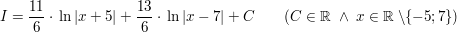 $ I=\bruch{11}{6}\cdot{}\ln|x+5|+\bruch{13}{6}\cdot{}\ln|x-7|+C\qquad (C\in\IR\ \wedge\ x\in\IR\ \backslash\{-5;7\}) $