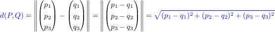 $ \blue{d(P,Q)}=\left\|\vektor{p_1\\p_2\\p_3}-\vektor{q_1\\q_2\\q_3}\right\|=\left\|\vektor{p_1-q_1\\p_2-q_2\\p_3-q_3}\right\|=\blue{\wurzel{(p_1-q_1)^2+(p_2-q_2)^2+(p_3-q_3)^2}} $