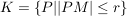 $ K = \{P | |PM| \le r\} $ $ K = \{P | |PM| \le r\} $